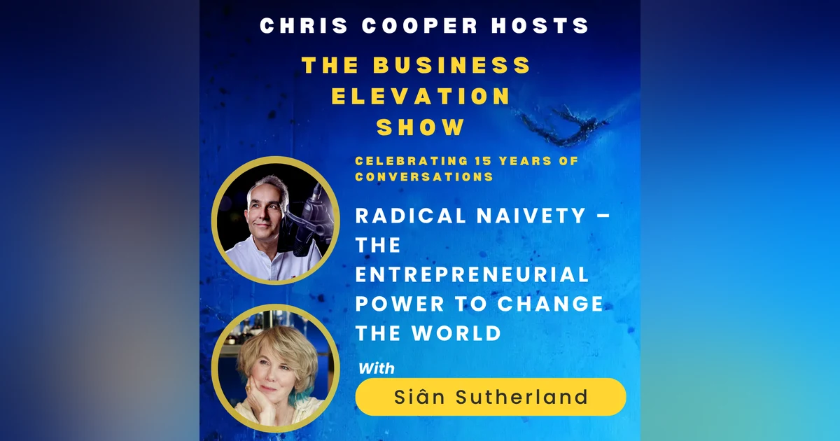 Siân Sutherland: Radical Naivety – The Entrepreneurial Power to Change the World