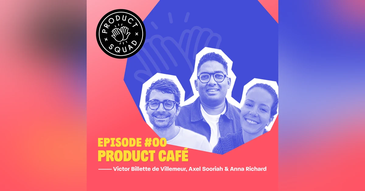 [☕️ Product Café] Pilote - Victor Billette de Villemeur, Anna Richard, Axel Sooriah