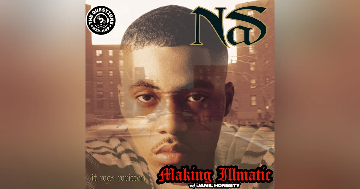 Making Illmatic - Nas 'It Was Written' w/ Jamil Honesty