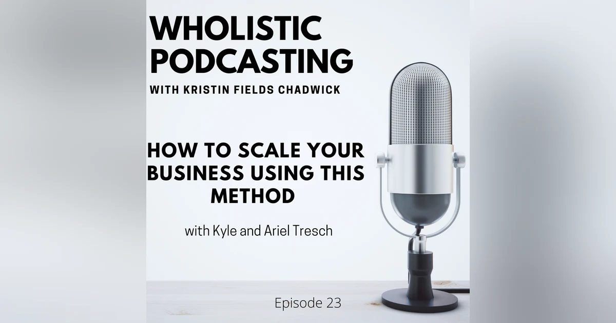 [Episode 23] How to Scale Your Business Using This Method with Kyle and Ariel Tresch