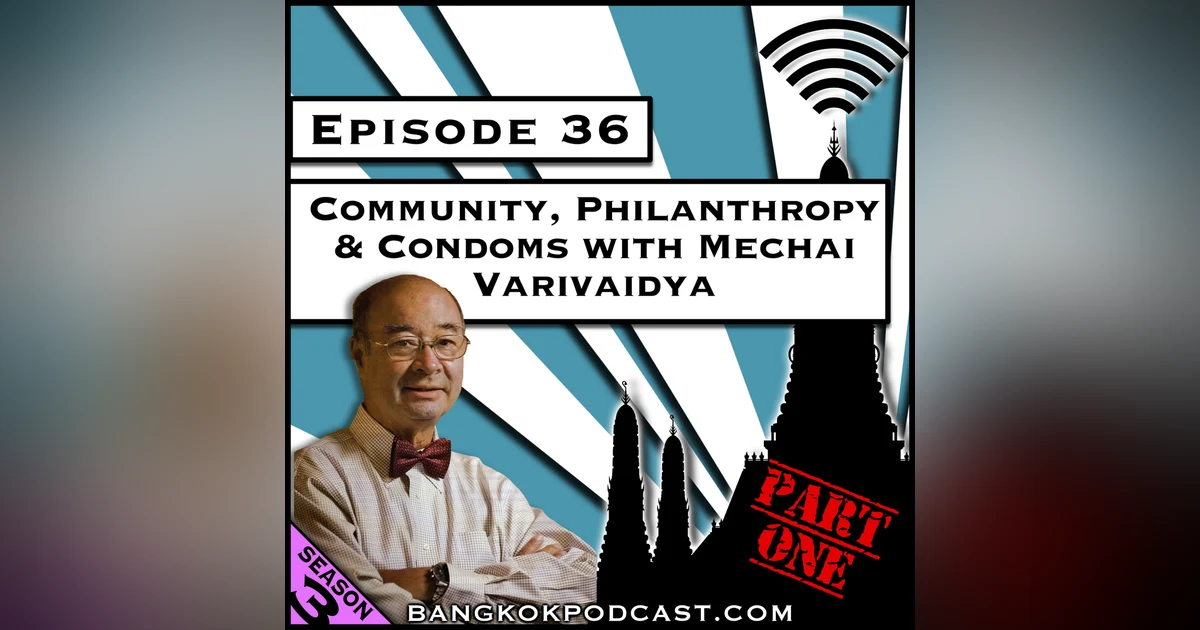 Community, Philanthropy, and Condoms with Mechai Varivaidya - Part One [Season 3, Episode 36]