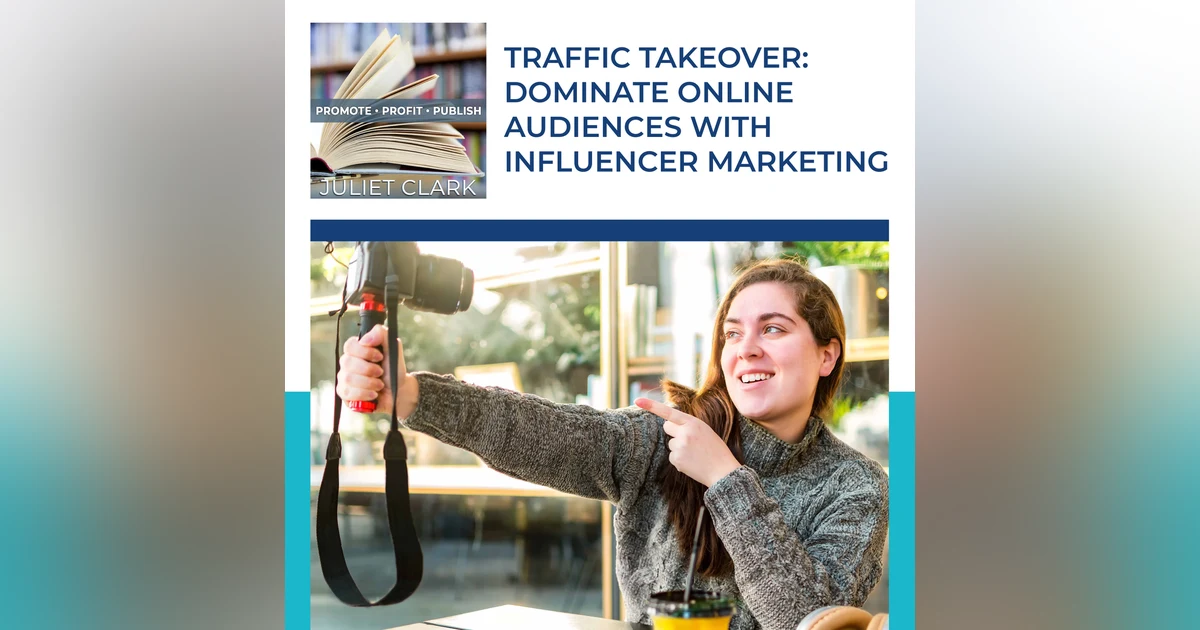 Traffic Takeover: Dominate Online Audiences With Influencer Marketing