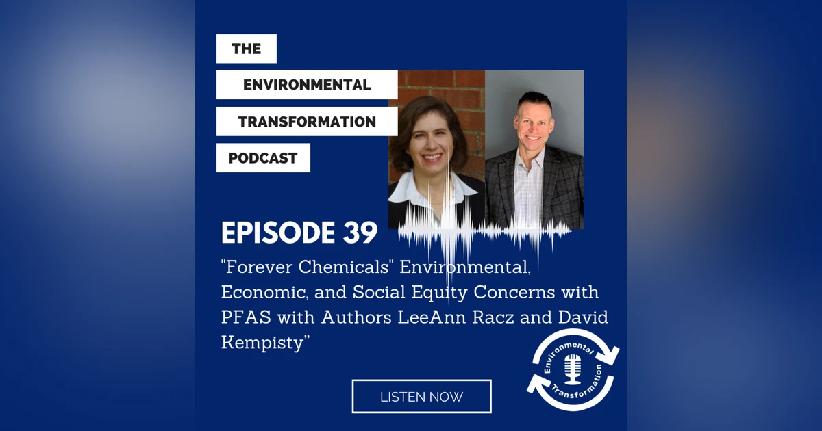 "Forever Chemicals" Environmental, Economic, and Social Equity Concerns with PFAS with Authors LeeAnn Racz and David Kempisty.