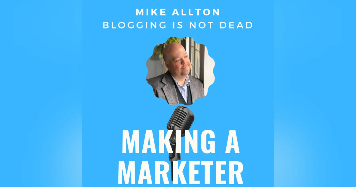 Blogging is Not Dead with Mike Allton, The Blogging Brute
