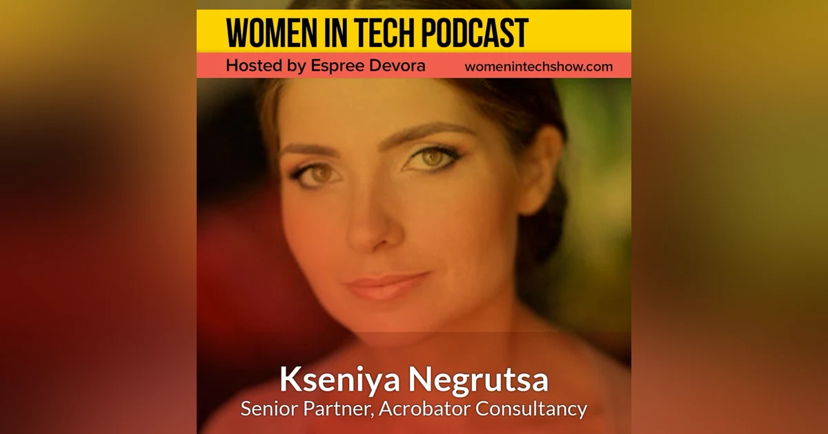 Kseniya Negrutsa, Senior Partner of Acrobator Consultancy; Digital Marketing and E-Commerce Consulting: Women In Tech Ukraine