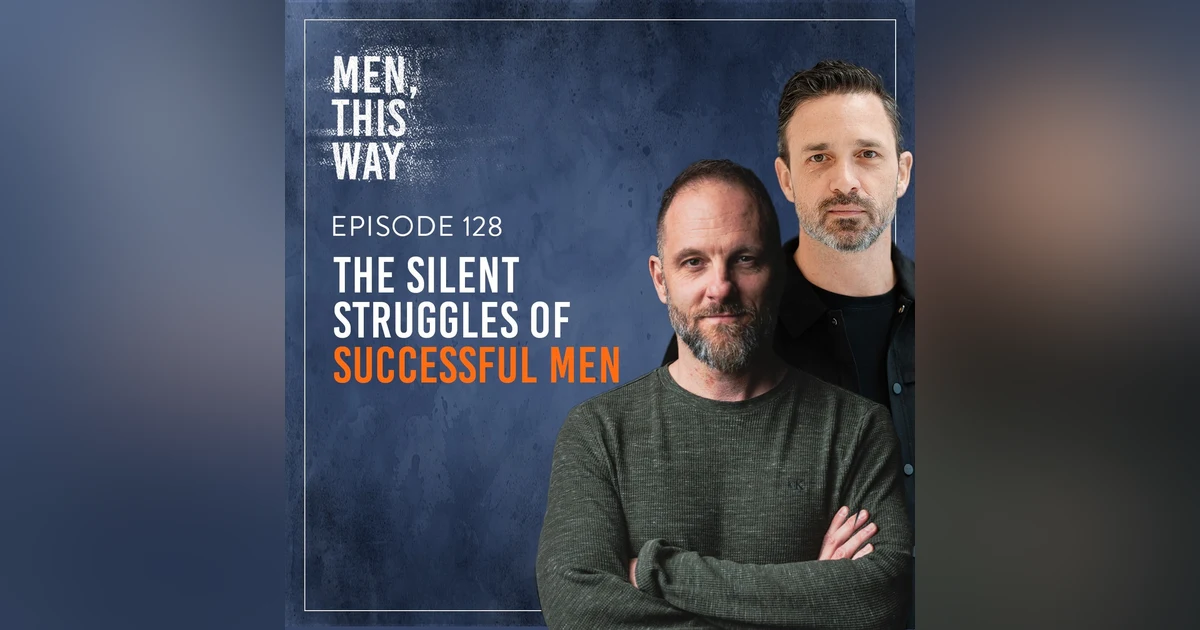 128. The Silent Struggles of Successful Men