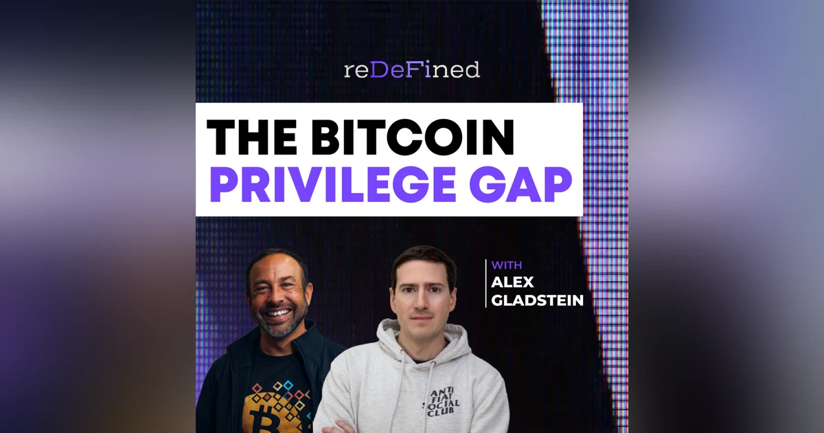 The Bitcoin Privilege Gap: Alex Gladstein on Freedom, Money, and Human Rights