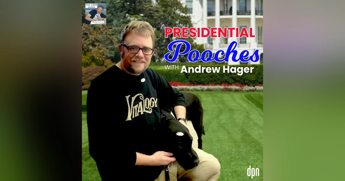 Presidential Pooches with Andrew Hager | The Long Leash #56