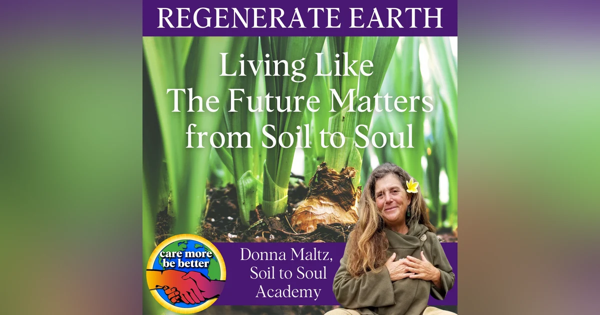 Living Like The Future Matters From Soil To Soul With Donna Maltz