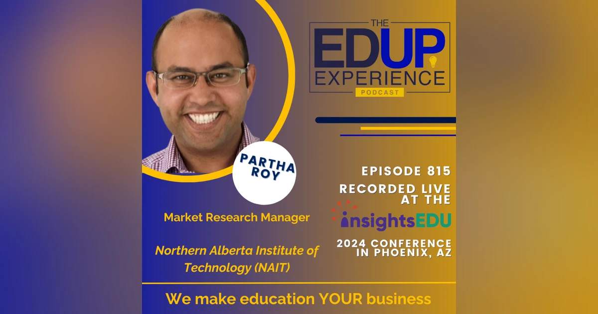815: LIVE from ⁠InsightsEDU⁠ 2024 - with Partha Roy, Market Research Manager, Northern Alberta Institute of Technology (NAIT)