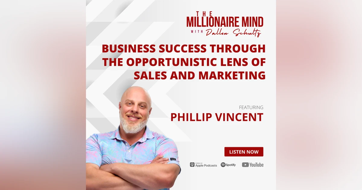 EP46: Business Success Through The Opportunistic Lens of Sales and Marketing with Phillip Vincent