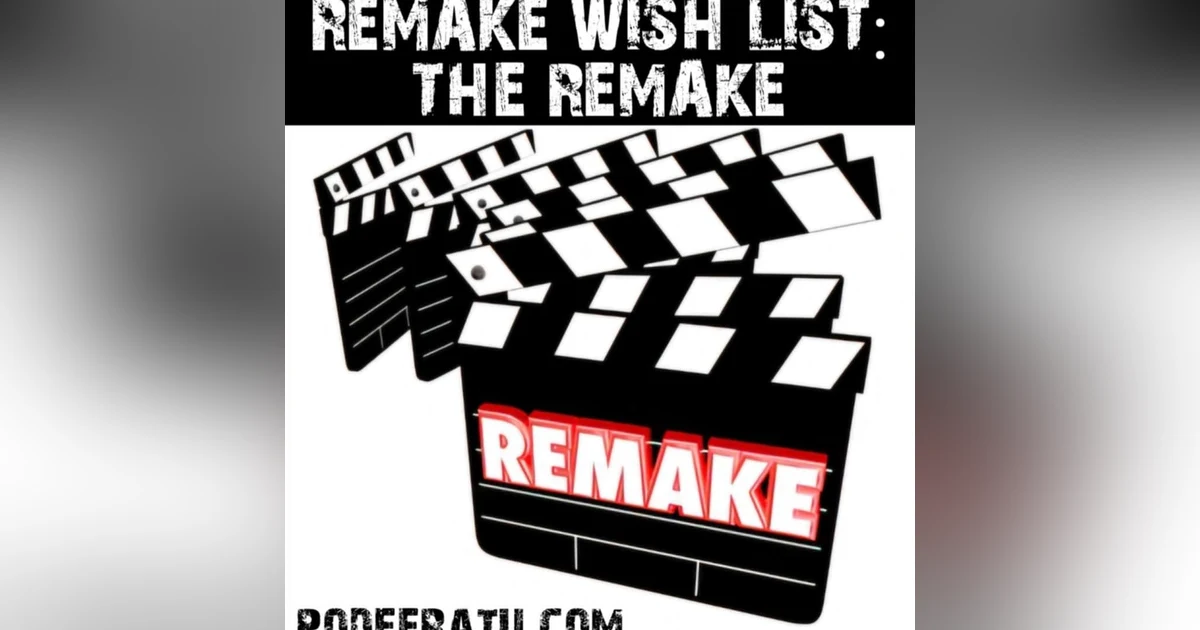 Episode 133: Remake Wish List- The Remake