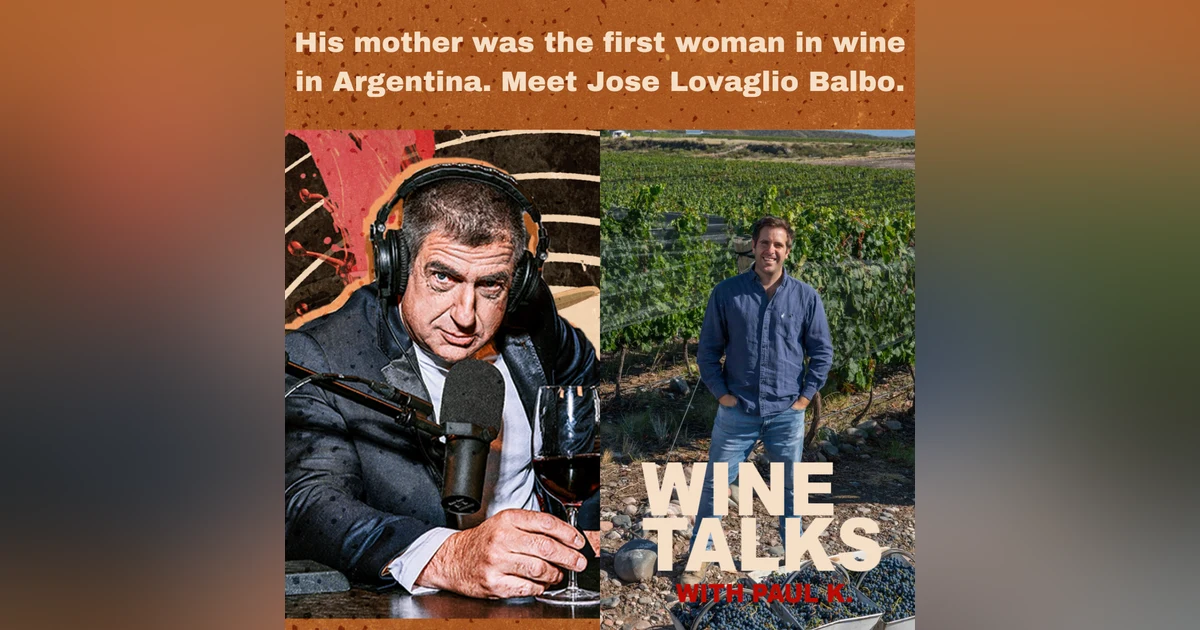His mother was the first woman in wine in Argentina. Meet Jose Lovaglio Balbo
