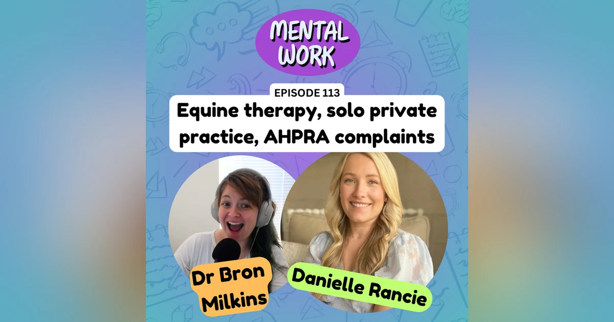 LISTENER STORY: Equine therapy, AHPRA complaints, going solo in private practice (with Danielle Rancie)