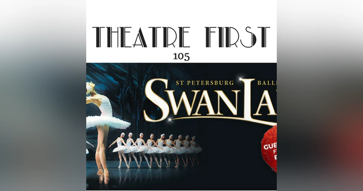 105: Swan Lake (The St Petersburg Ballet Theatre) - Theatre First with Alex First