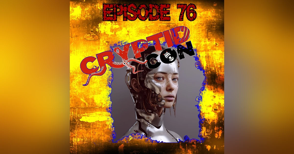 S376: Cryptid Con Lexington and the development of AI is a PROBLEM!