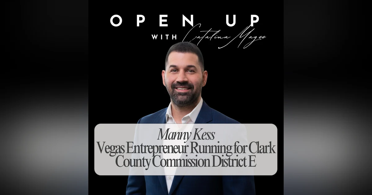 Open Up - Guest: Manny Kess - Vegas Entrepreneur running for Clark County Commission District E