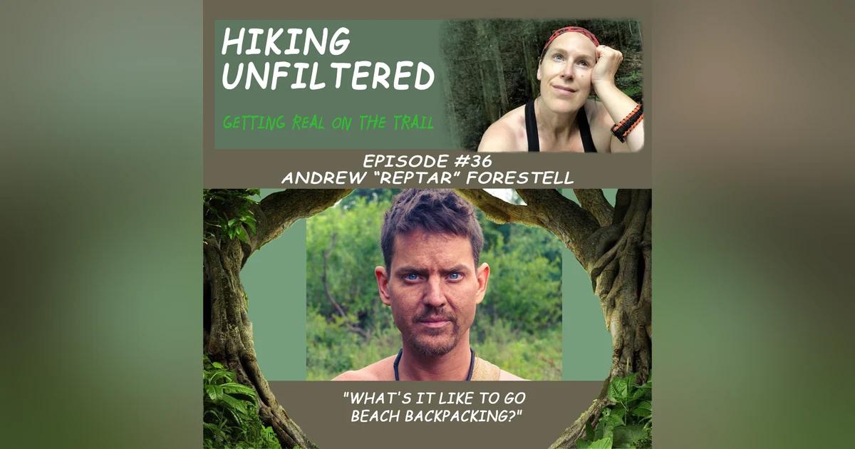 Episode #36 - Andrew "Reptar" Forestell "What's it like to go beach backpacking?"