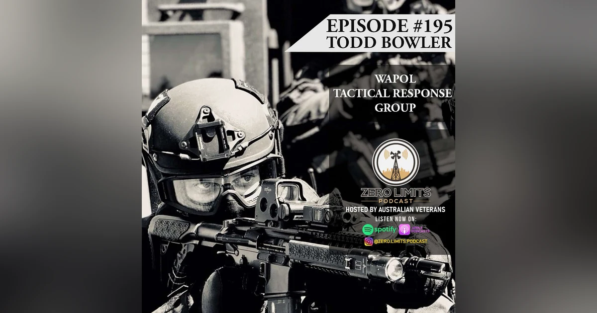 Ep. 195 Todd Bowler Western Australia Police Tactical Response Group