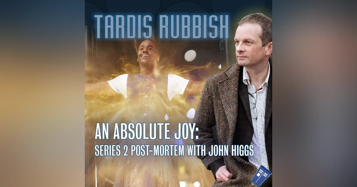 S3E3 - AN ABSOLUTE JOY: Series 2 Post-Mortem with JOHN HIGGS