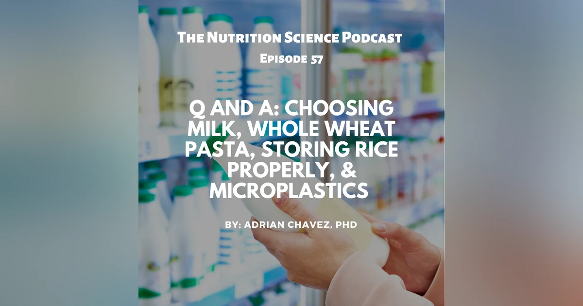 Q and A: Choosing Milk, Whole Wheat Pasta, Storing Rice Properly, & Microplastics