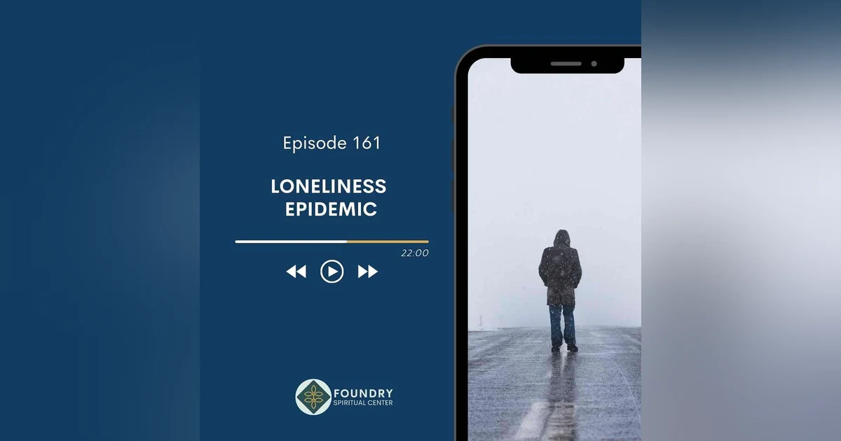 Ep 161 Loneliness Epidemic
