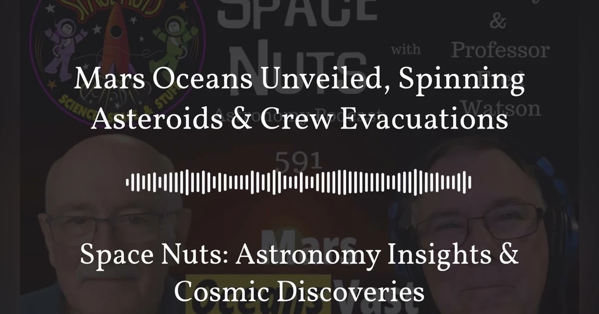 Mars Oceans Unveiled, Spinning Asteroids & Crew Evacuations | Space Nuts: Astronomy Insights &...