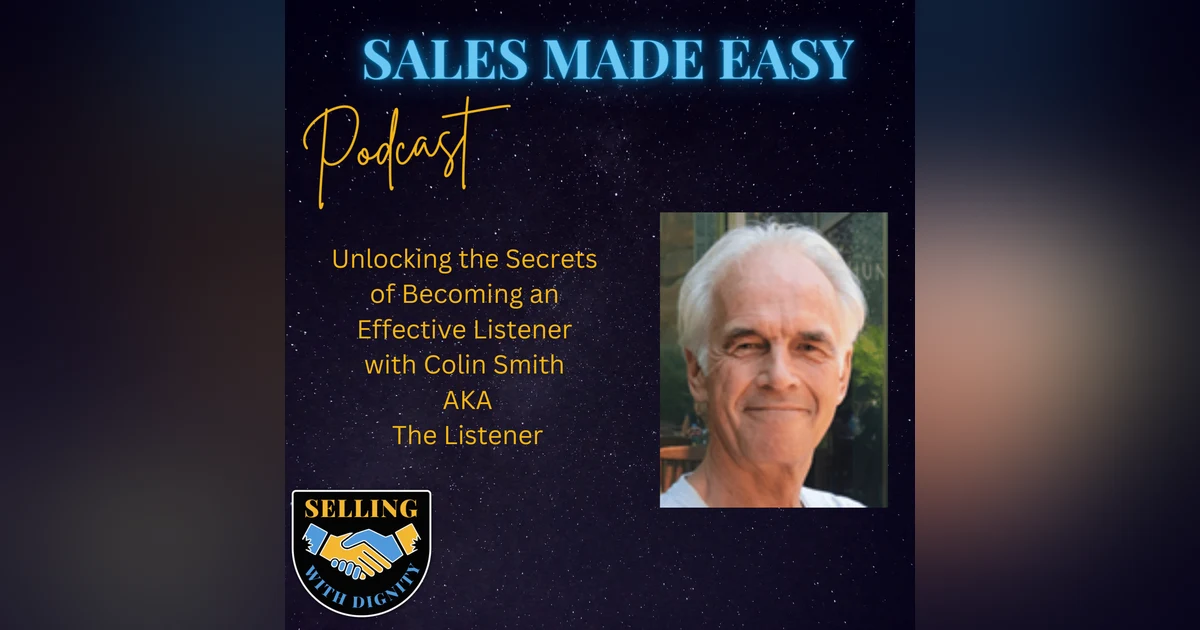 Unlocking the Secrets of Becoming an Effective Listener with Colin Smith  AKA  The Listener