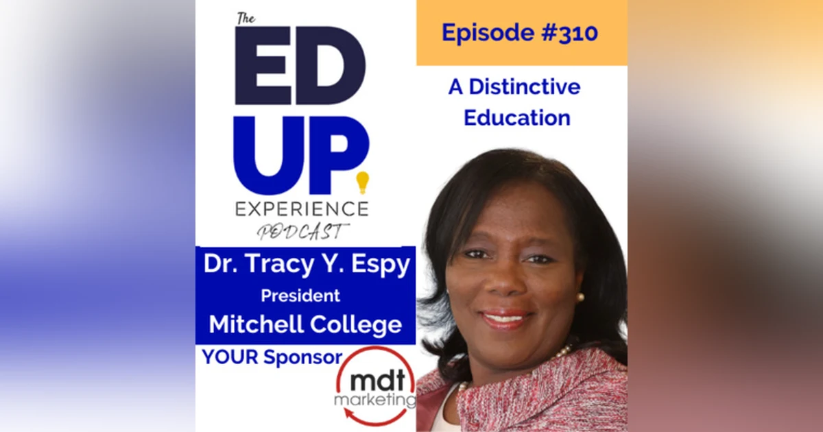 310: A Distinctive Education - with Dr. Tracy Y. Espy, President, Mitchell College