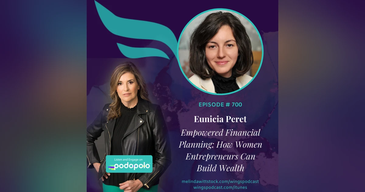 700 Empowered Financial Planning:  Entrepreneur Eunicia Peret on How Women Entrepreneurs Can Build Wealth