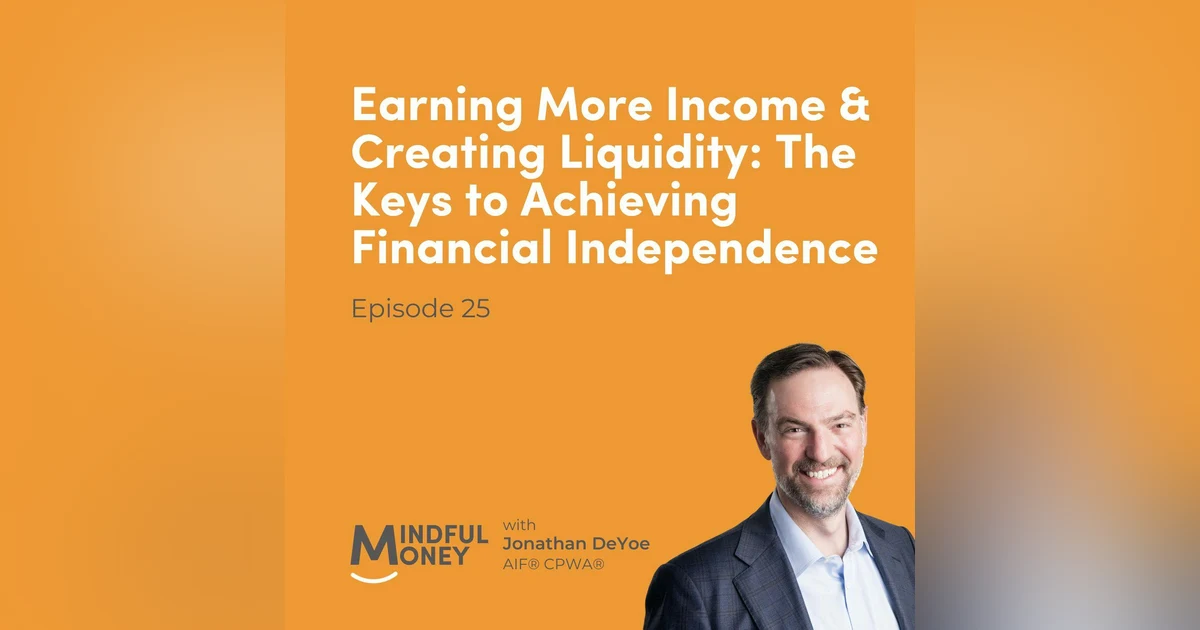025: Jonathan DeYoe - Earning More Income & Creating Liquidity: The Keys to Achieving Financial Independence