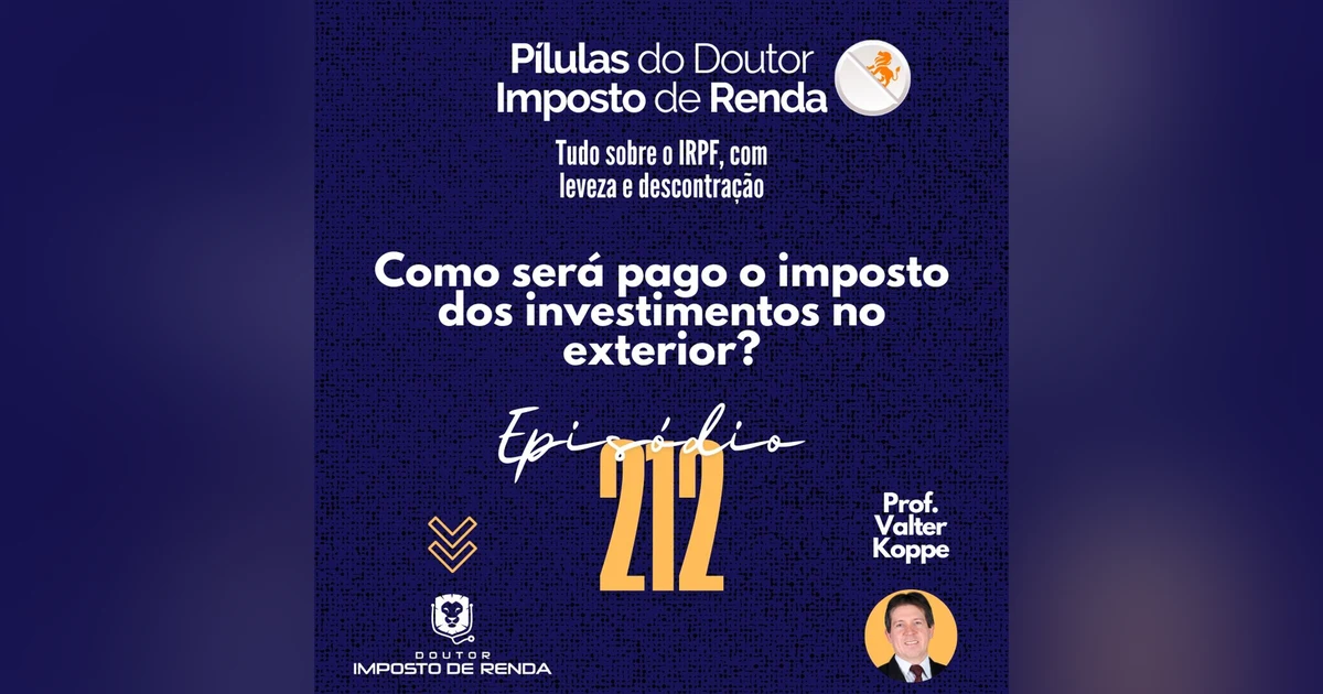 PDIR Ep. 212 – Como será pago o imposto dos investimentos no exterior?