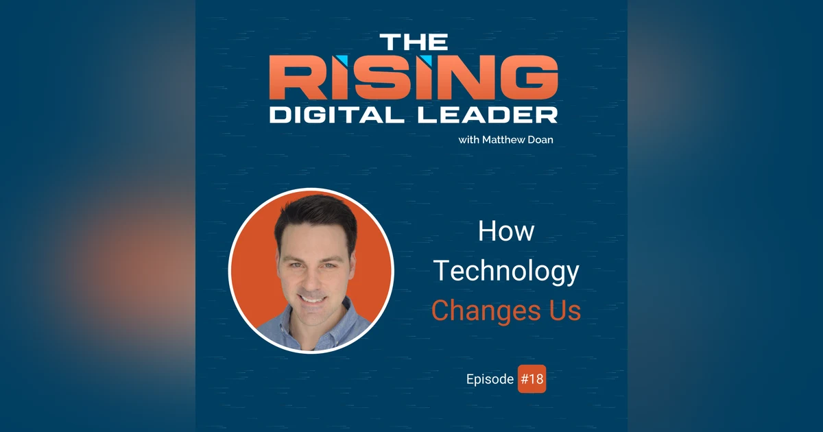 18: How Technology Changes Us