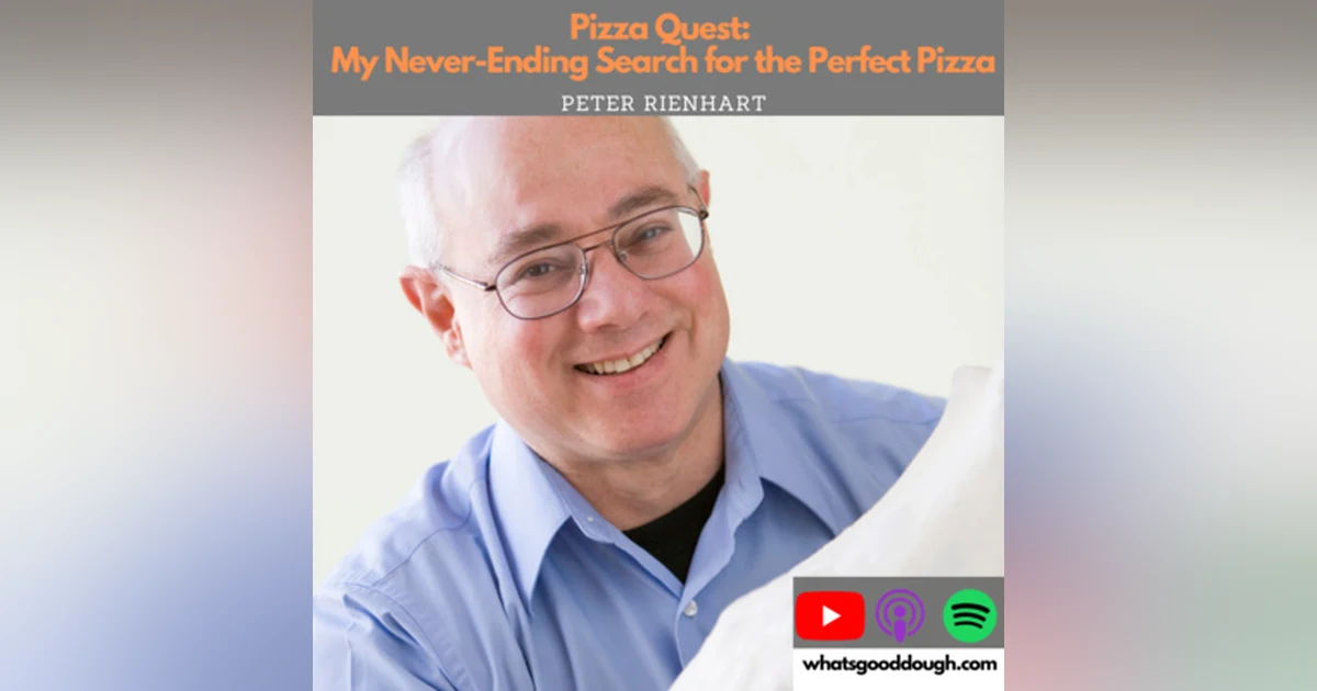 Pizza Quest: My Never Ending Search for Perfect Pizza with Peter Reinhart