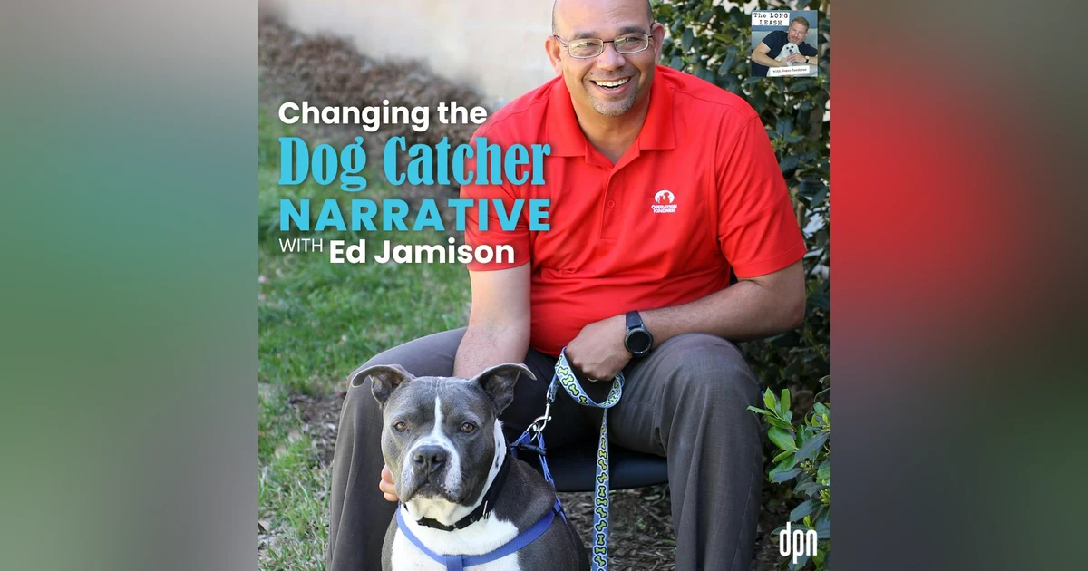 Changing the Dog Catcher Narrative with Ed Jamison | The Long Leash #54