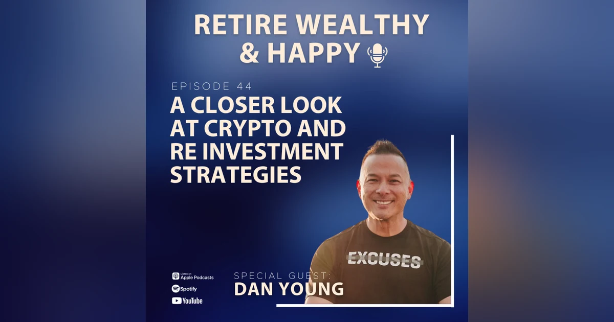 Ep44: A Closer Look at Crypto and RE Investment Strategies with Dan Young