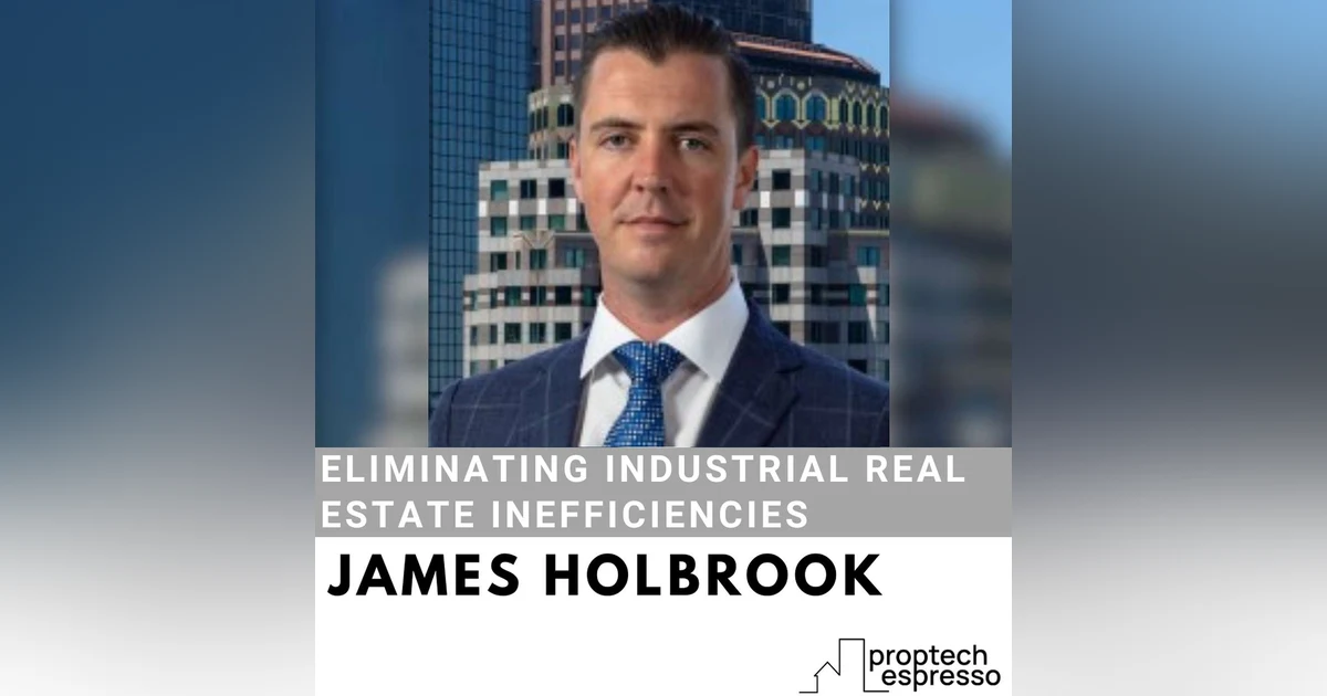 James Holbrook - Eliminating Industrial Real Estate Inefficiencies