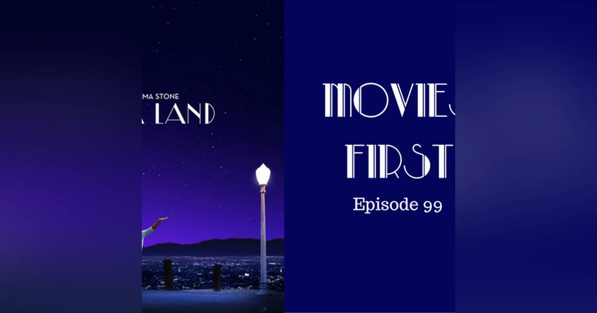 101: La La Land - Movies First with Alex First & Chris Coleman Episode 99