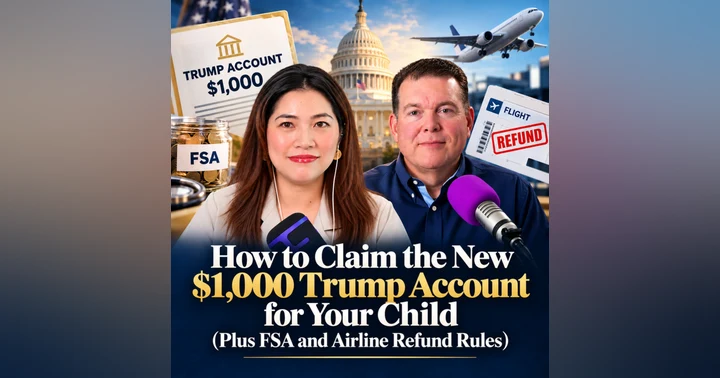 image for How to Claim the New $1,000 Trump Account for Your Child (Plus FSA and Airline Refund Rules)