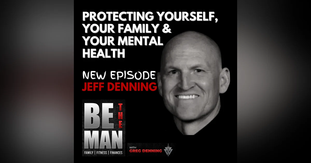 #6 Protecting Self, Family, & Mental Health w/Jeffrey Denning