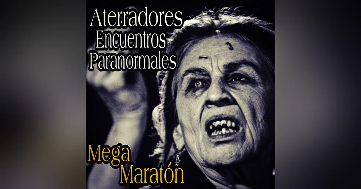 Maratón de Relatos de Horror / Encuentros paranormales con lo desconocido y Experiencias para no Dormir