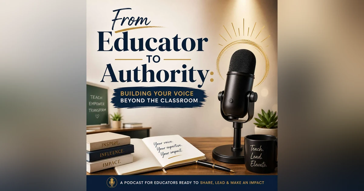 From Educator to Authority: Building Your Voice Beyond the Classroom