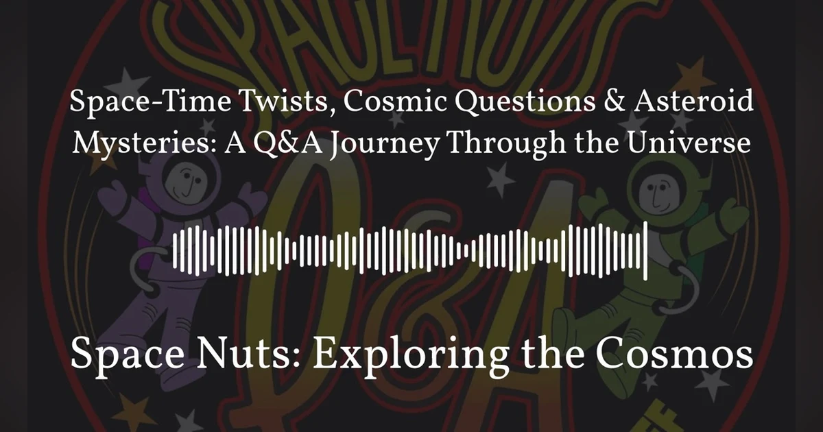 Space-Time Twists, Cosmic Questions & Asteroid Mysteries: A Q&A Journey Through the Universe |...