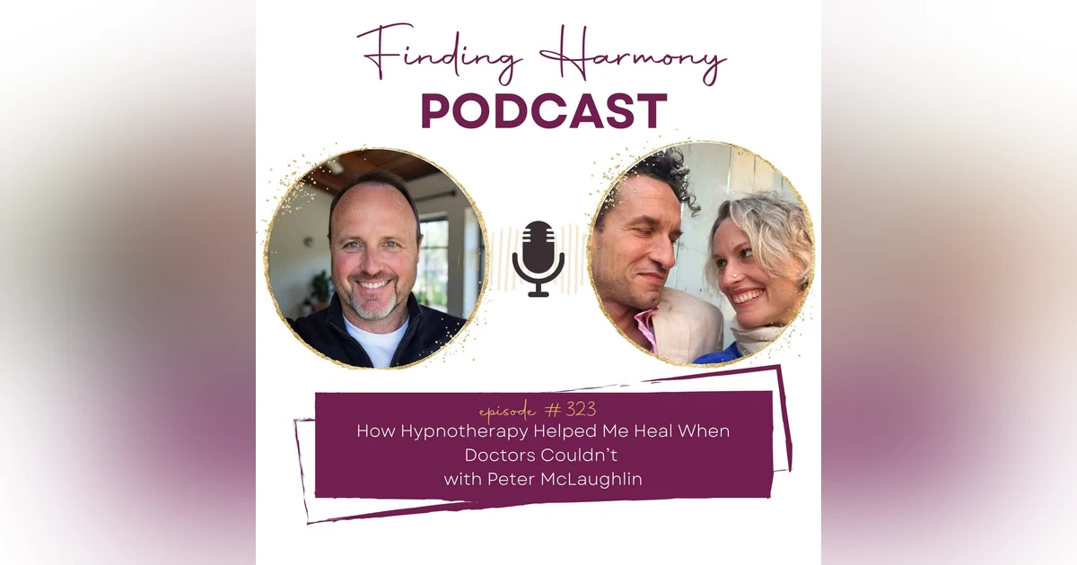 How Hypnotherapy Helped Me Heal When Doctors Couldn’t | with Peter McLaughlin