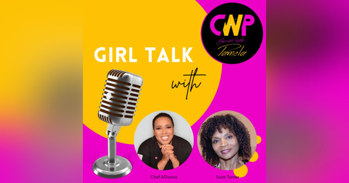 Episode 61 Girl Talk with Susie Turner & Chef A' Donna