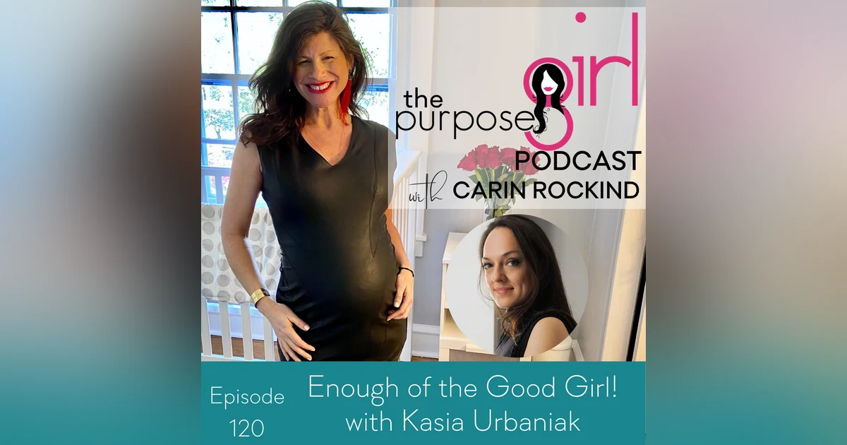 120 Enough Of The Good Girl! with Kasia Urbaniak