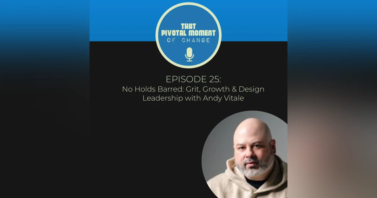 No Holds Barred: Grit, Growth & Design Leadership with Andy Vitale