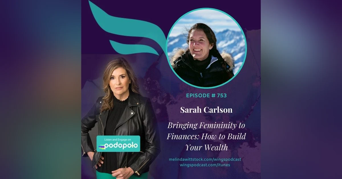 Bringing Femininity to Finances: Wealth Management Entrepreneur Sarah Carlson on How to Grow Your Personal Wealth as You Grow Your Business