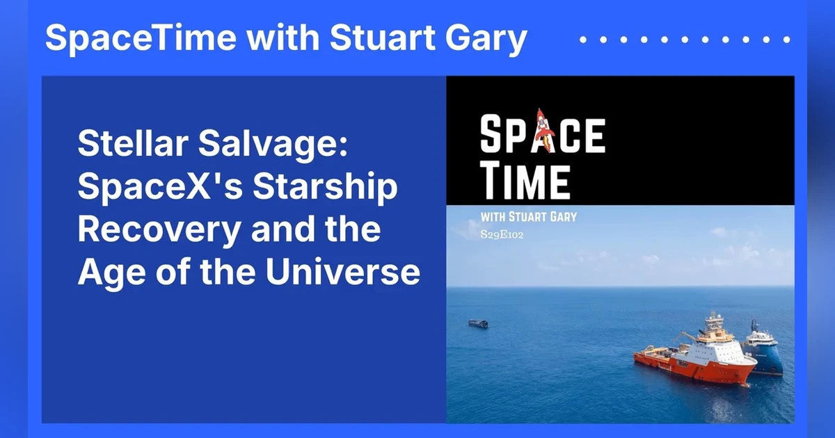 Stellar Salvage: SpaceX’s Starship Recovery and the Age of the Universe