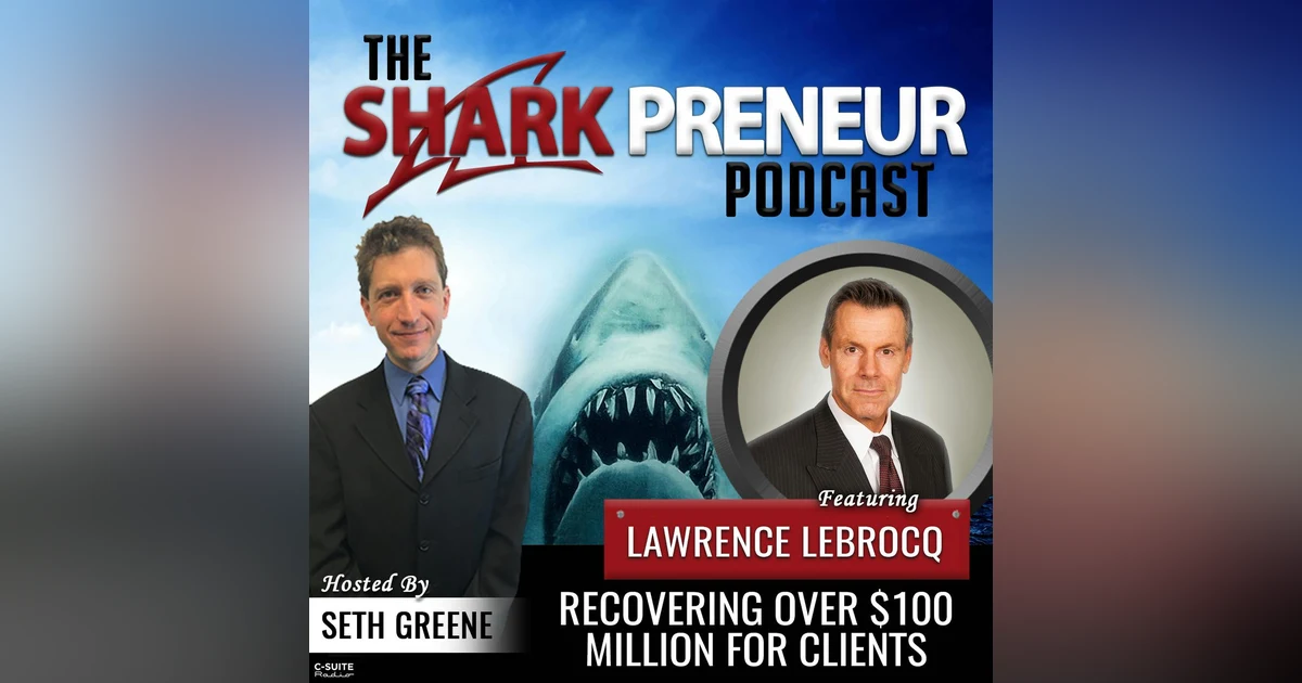 940: Recovering Over $100 Million for Clients with Lawrence LeBrocq